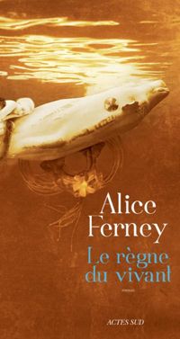 Alice Ferney - Le Règne du vivant 