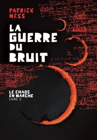 Patrick Ness - Le Chaos en marche, III : La Guerre du Bruit