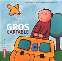 Couverture du livre Gros cartable - Anne Sophie De Monsabert