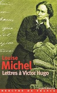 Louise Michel - Lettres à Victor Hugo : 1850-1879