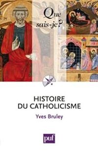 Couverture du livre Histoire du catholicisme - Jean Marie Mayeur - Jean Baptiste Duroselle - Yves Bruley