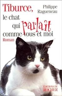 Couverture du livre Tiburce : Le chat qui parlait comme vous et moi - Philippe Ragueneau