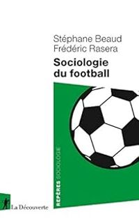 Stephane Beaud - Frederic Rasera - Sociologie du football