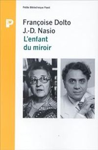 Francoise Dolto - Juan David Nasio - L'Enfant du miroir