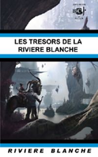 Eric Boissau - Gilbert Gallerne - Francois Darnaudet - Bruno B Bordier - Thomas Geha - Les trésors de la Rivière Blanche