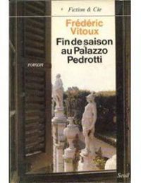 Frederic Vitoux - Fin de saison au Palazzo Pedrotti