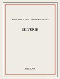 Couverture du livre Silverie - Alphonse Allais - Tristan Bernard