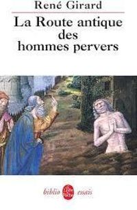 Rene Girard - La Route Antique Des Hommes Pervers