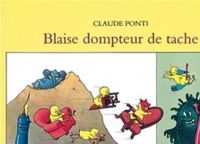 Claude Ponti - Blaise dompteur de tache