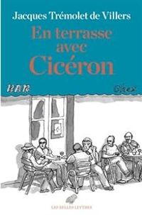 Jacques Tremolet De Villers -  Ciceron - En terrasse avec Cicéron