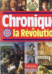 Couverture du livre Chronique de la Révolution, 1788-1799 - Jean Favier - Jacques Legrand - Serge Cosseron - Anik Blaise