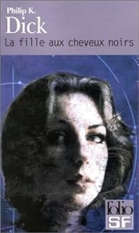 Couverture du livre La Fille aux cheveux noirs - Philip K Dick