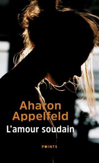 Couverture du livre L'Amour soudain - Aharon Appelfeld