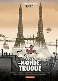 Couverture du livre Avril et le Monde Truqué - Le roman du Film - Jacques Tardi - Benjamin Legrand