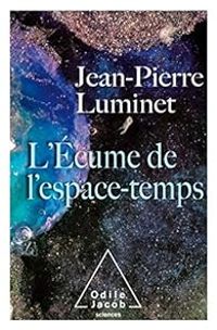 Jean Pierre Luminet - L'écume de l'espace temps