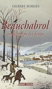 Gilbert Bordes - Beauchabrol ou le temps des loups