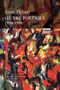 Couverture du livre Oeuvre Poétique 1950-1990 - Anne Hebert