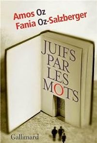 Amos Oz - Fania Oz Salzberger - Juifs par les mots