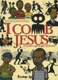 Jean-philippe Stassen - I comb Jesus et autres reportages africains