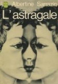 Albertine Sarrazin - L'astragale