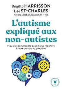 Couverture du livre L'autisme expliqué aux non-autistes - Kim Thuy - Brigitte Harrisson - Lise St Charles - Brigitte Harrison