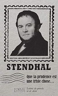 Couverture du livre Que la prudence est une triste chose... - Stendhal 