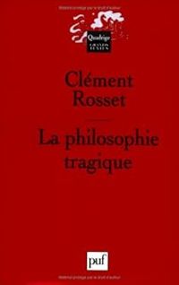 Clement Rosset - La Philosophie tragique