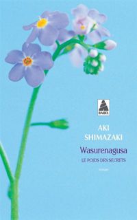 Aki Shimazaki - Wasurenagusa (babel): Le Poids des secrets