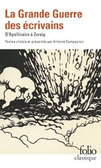 Antoine Compagnon - La Grande Guerre des écrivains 