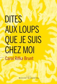 Couverture du livre Dites aux loups que je suis chez moi - Carol Rifka Brunt