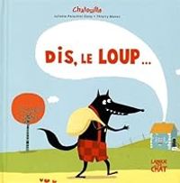 Juliette Parachini Deny - Thierry Manes - Dis, le loup ...