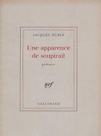Jacques Dupin - Une apparence de soupirail