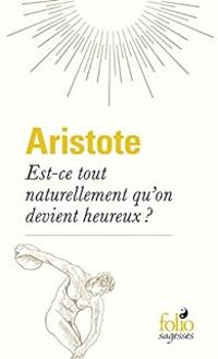  Aristote - Est-ce tout naturellement qu'on devient heureux ?