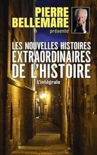 Pierre Bellemare - Les nouvelles histoires extraordinaires de l'Histoire 