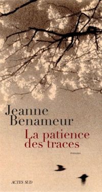 Jeanne Benameur - La patience des traces