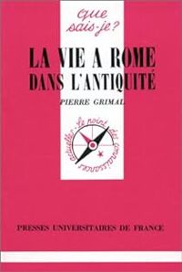 Couverture du livre La vie à Rome dans l'Antiquité - Pierre Grimal