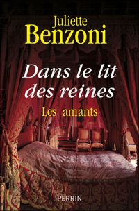 Juliette Benzoni - Dans le lit des reines