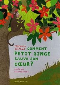 Couverture du livre Comment petit singe sauva son coeur ? - Florence Guiraud - Bernard Cheze