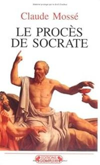 Claude Mosse - Le procès de Socrate 