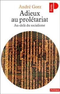 Andre Gorz - Adieux au prolétariat : Au-delà du socialisme