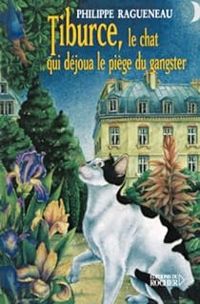 Couverture du livre Tiburce : Le chat qui déjoua le piège du gangster - Philippe Ragueneau