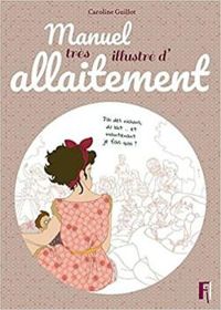 Caroline Guillot Ii - Manuel très illustré d'allaitement