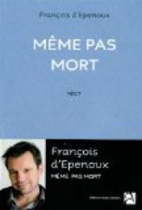 Francois D Epenoux - Même pas mort