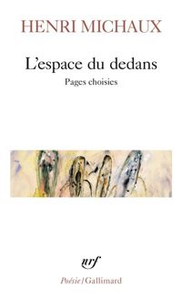 Henri Michaux - L'Espace du dedans : Pages choisies, 1927-1959