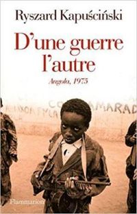 Ryszard Kapuscinski - D'une guerre l'autre