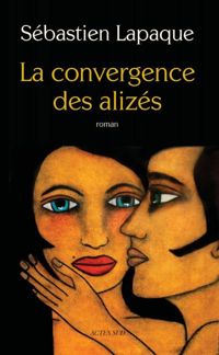 Couverture du livre La Convergence des alizés (babel) - Sebastien Lapaque