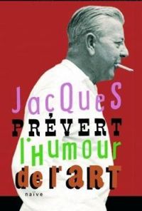 Couverture du livre Jacques Prévert : L'humour de l'art - Jacques Prevert