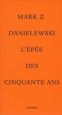 Mark Z Danielewski - L'épée des cinquante ans