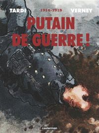 Jacques Tardi - Putain de guerre !, Intégrale : 1914-1918