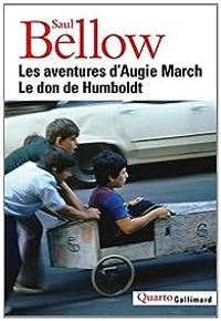 Saul Bellow - Les aventures d'Augie March - Le don de Humboldt